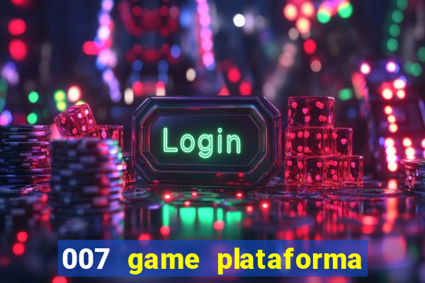 007 game plataforma paga mesmo